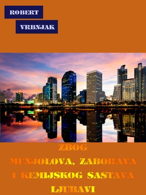 cover image of Zbog Munjolova, Zaborava i Kemijskog Sastava Ljubavi